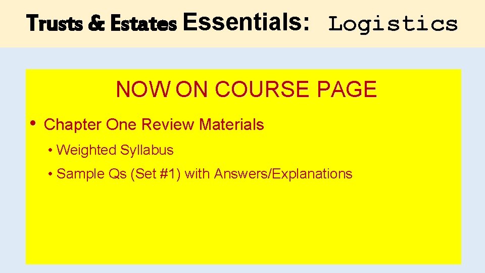 Trusts & Estates Essentials: Logistics NOW ON COURSE PAGE • Chapter One Review Materials Trusts & Estates Essentials: Logistics NOW ON COURSE PAGE • Chapter One Review Materials