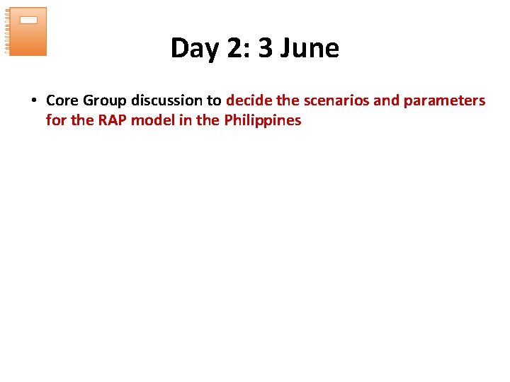 Day 2: 3 June • Core Group discussion to decide the scenarios and parameters Day 2: 3 June • Core Group discussion to decide the scenarios and parameters