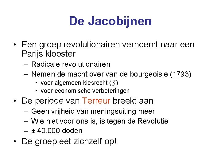 De Jacobijnen • Een groep revolutionairen vernoemt naar een Parijs klooster – Radicale revolutionairen De Jacobijnen • Een groep revolutionairen vernoemt naar een Parijs klooster – Radicale revolutionairen
