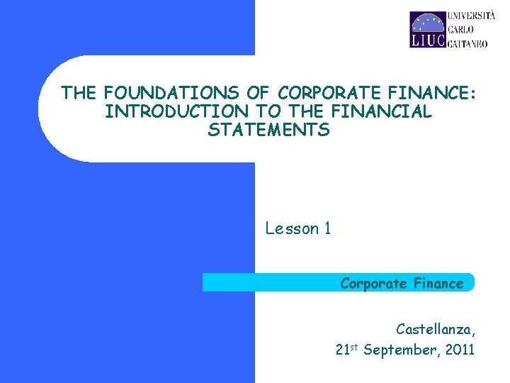 THE FOUNDATIONS OF CORPORATE FINANCE: INTRODUCTION TO THE FINANCIAL STATEMENTS Lesson 1 Corporate Finance
