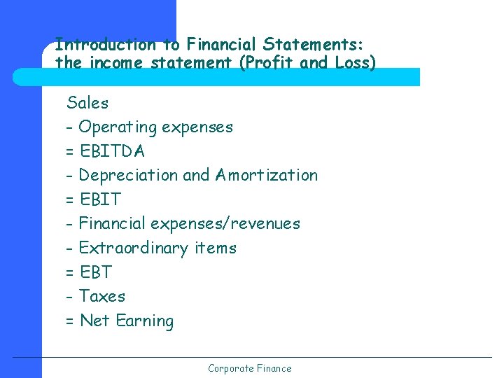 Introduction to Financial Statements: the income statement (Profit and Loss) Sales - Operating expenses