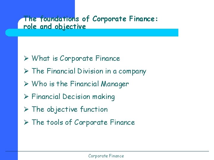 The foundations of Corporate Finance: role and objective Ø What is Corporate Finance Ø