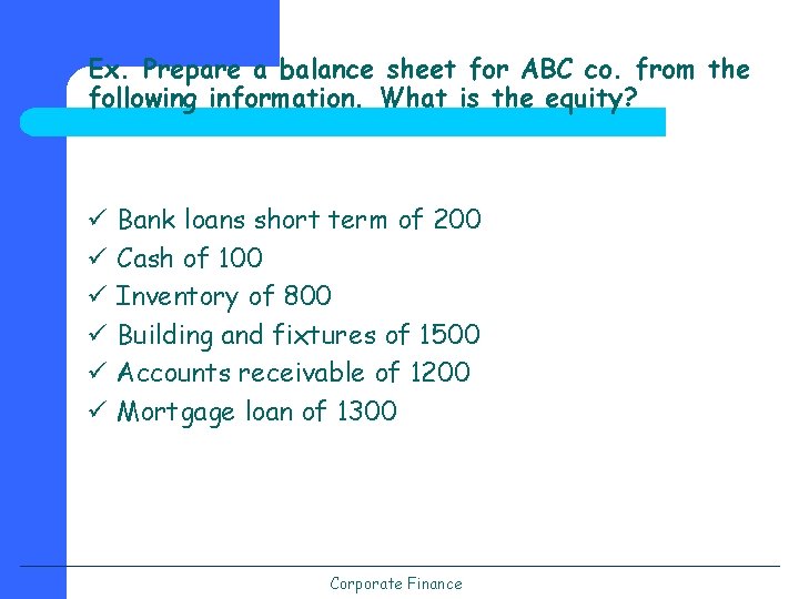 Ex. Prepare a balance sheet for ABC co. from the following information. What is