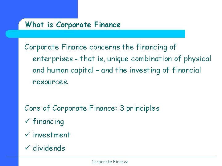 What is Corporate Finance concerns the financing of enterprises - that is, unique combination