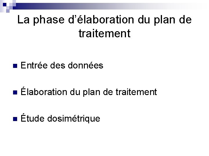 La phase d’élaboration du plan de traitement n Entrée des données n Élaboration du