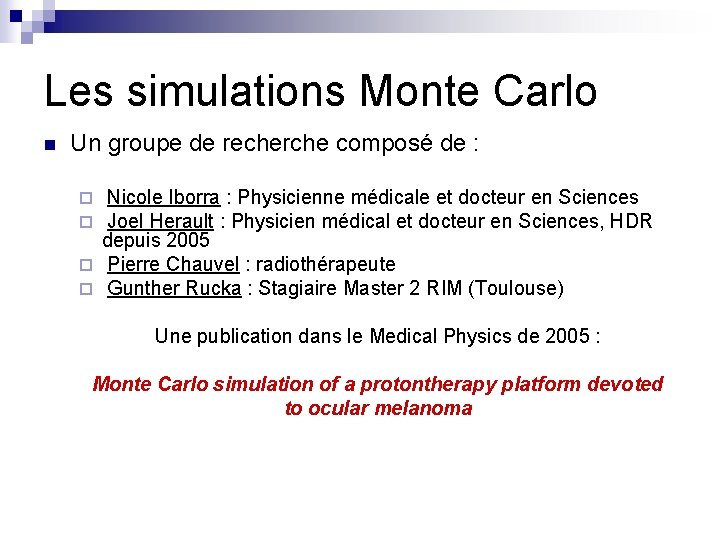 Les simulations Monte Carlo n Un groupe de recherche composé de : Nicole Iborra