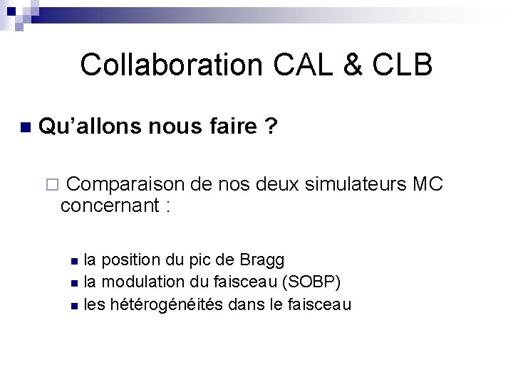 Collaboration CAL & CLB n Qu’allons nous faire ? ¨ Comparaison de nos deux