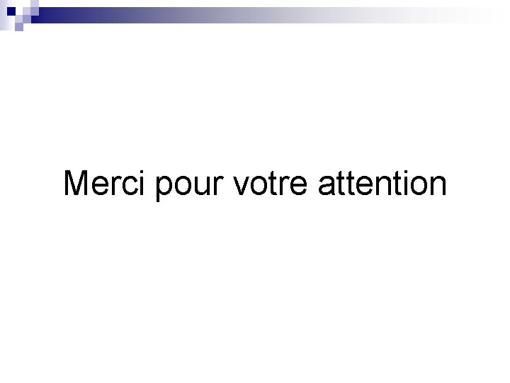 Merci pour votre attention 