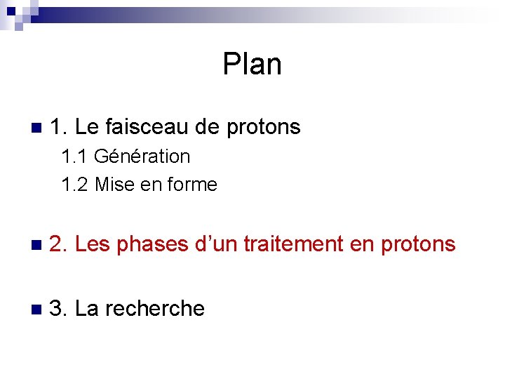 Plan n 1. Le faisceau de protons 1. 1 Génération 1. 2 Mise en