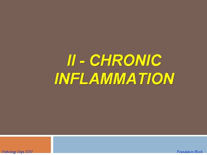 II - CHRONIC INFLAMMATION Pathology Dept, KSU Foundation Block 