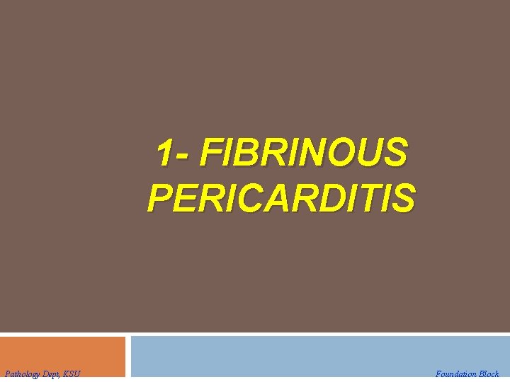 1 - FIBRINOUS PERICARDITIS Pathology Dept, KSU Foundation Block 