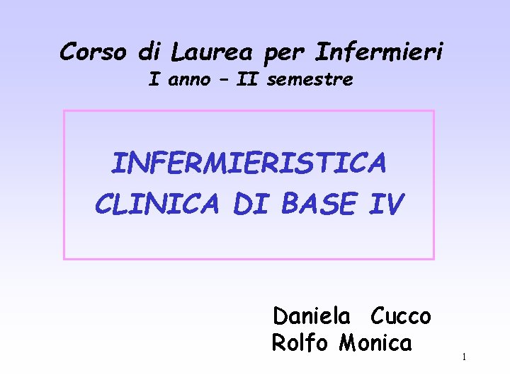 Corso di Laurea per Infermieri I anno – II semestre INFERMIERISTICA CLINICA DI BASE