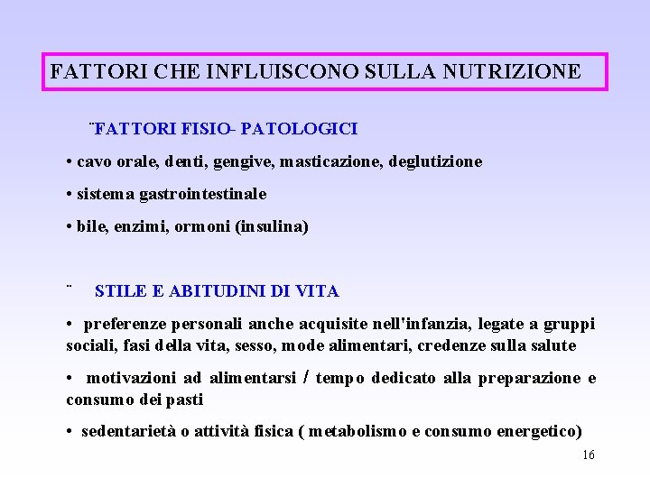 FATTORI CHE INFLUISCONO SULLA NUTRIZIONE ¨FATTORI FISIO- PATOLOGICI • cavo orale, denti, gengive, masticazione, FATTORI CHE INFLUISCONO SULLA NUTRIZIONE ¨FATTORI FISIO- PATOLOGICI • cavo orale, denti, gengive, masticazione,