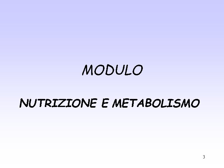 MODULO NUTRIZIONE E METABOLISMO 3 MODULO NUTRIZIONE E METABOLISMO 3