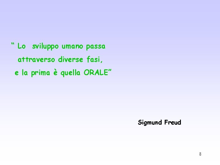 “ Lo sviluppo umano passa attraverso diverse fasi, e la prima è quella ORALE”