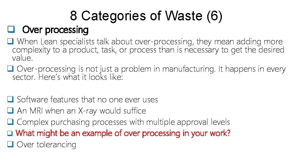 8 Categories of Waste (6) q Over processing q When Lean specialists talk about