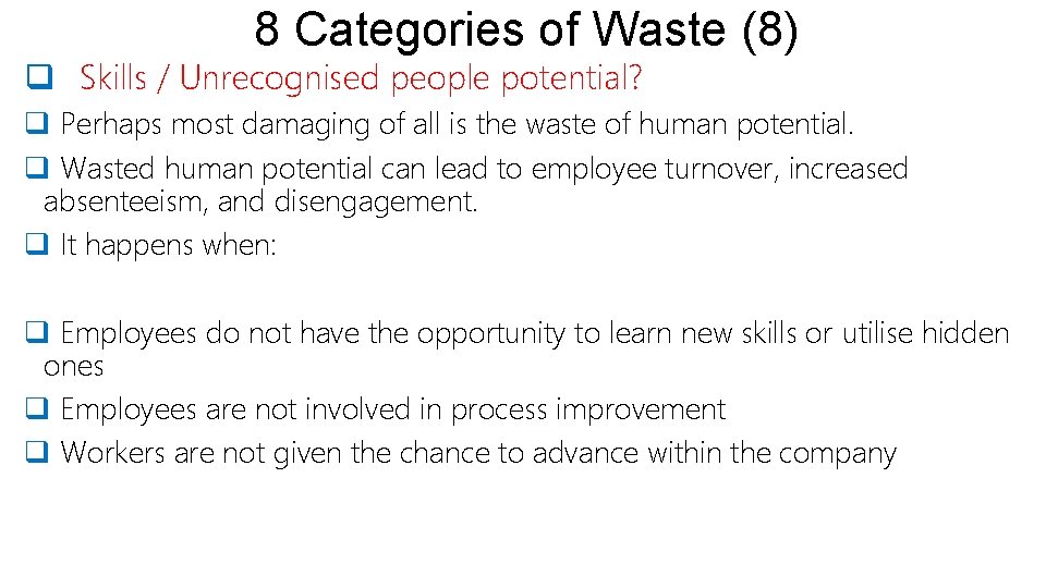 8 Categories of Waste (8) q Skills / Unrecognised people potential? q Perhaps most