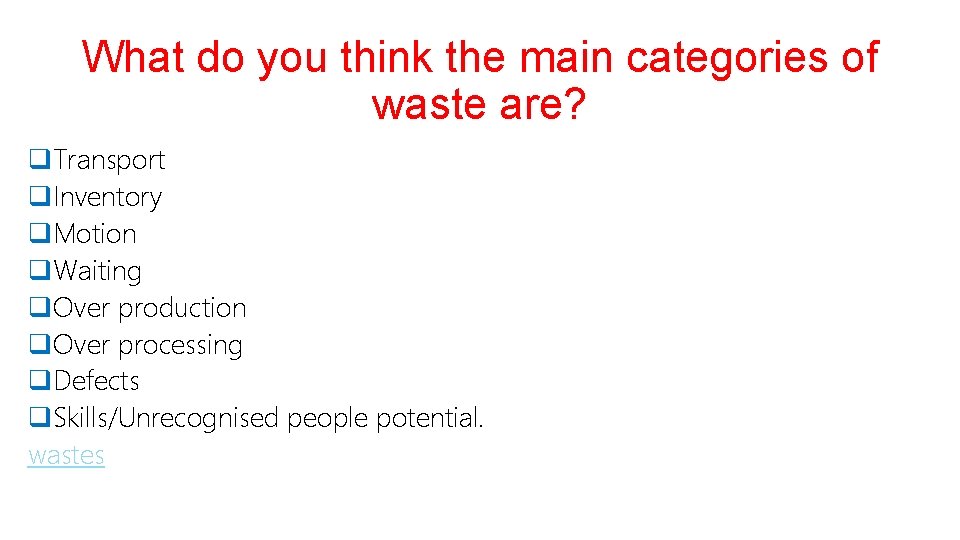 What do you think the main categories of waste are? q. Transport q. Inventory