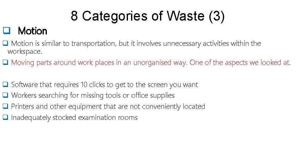 8 Categories of Waste (3) q Motion is similar to transportation, but it involves