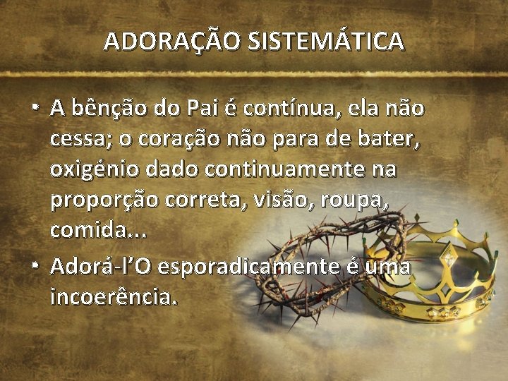 ADORAÇÃO SISTEMÁTICA • A bênção do Pai é contínua, ela não cessa; o coração