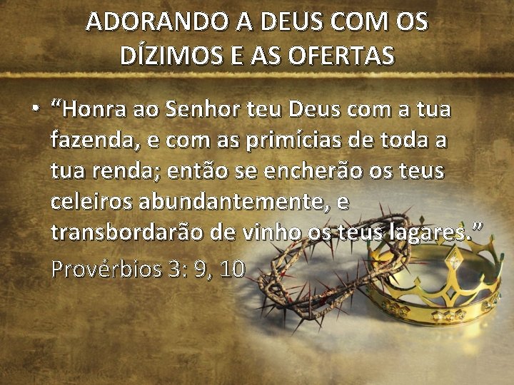 ADORANDO A DEUS COM OS DÍZIMOS E AS OFERTAS • “Honra ao Senhor teu