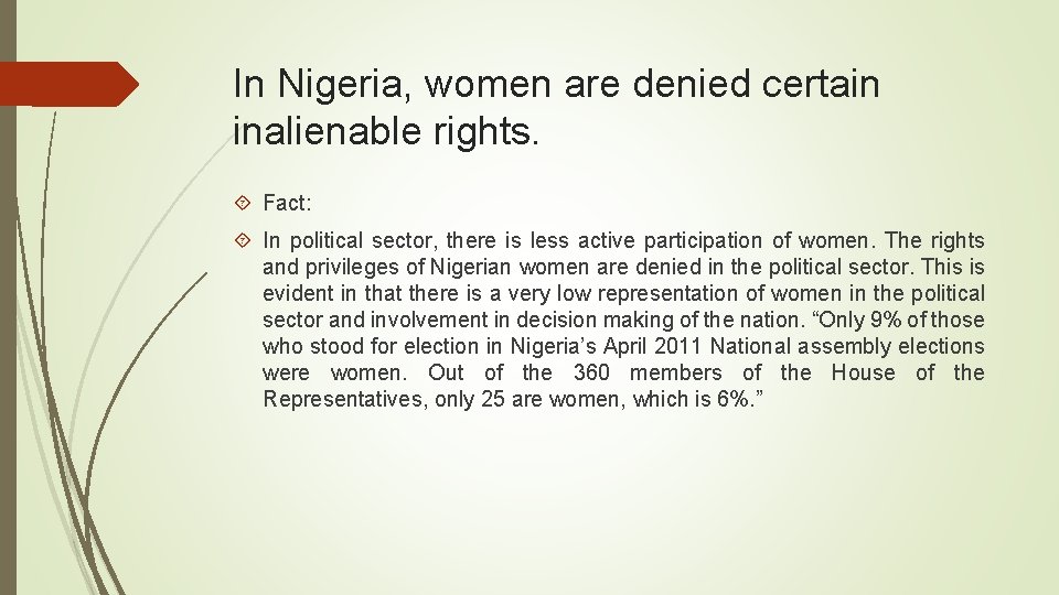 In Nigeria, women are denied certain inalienable rights. Fact: In political sector, there is