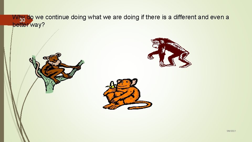 Why do we continue doing what we are doing if there is a different