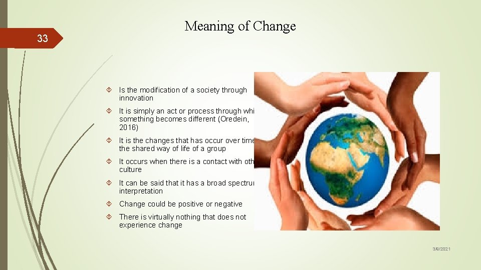 33 Meaning of Change Is the modification of a society through innovation It is