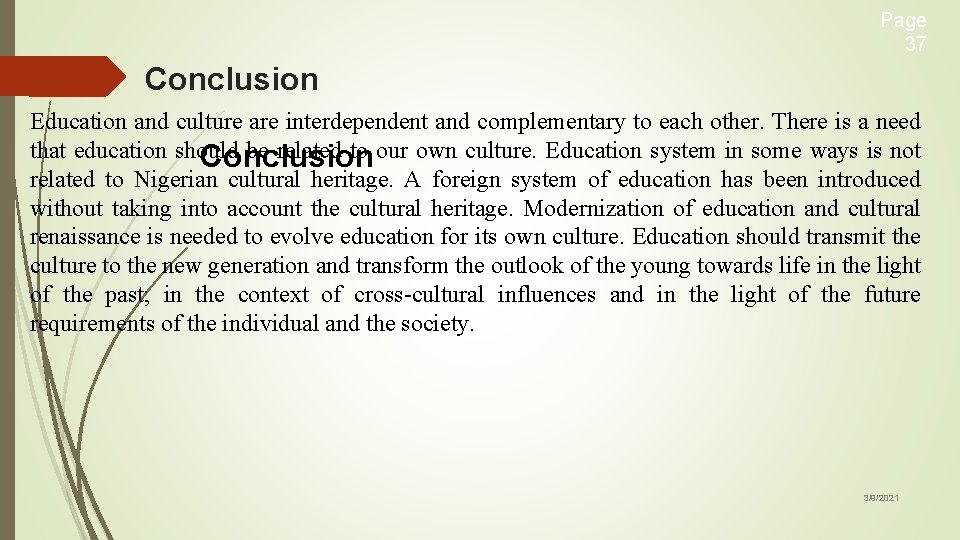 Page 37 Conclusion Education and culture are interdependent and complementary to each other. There