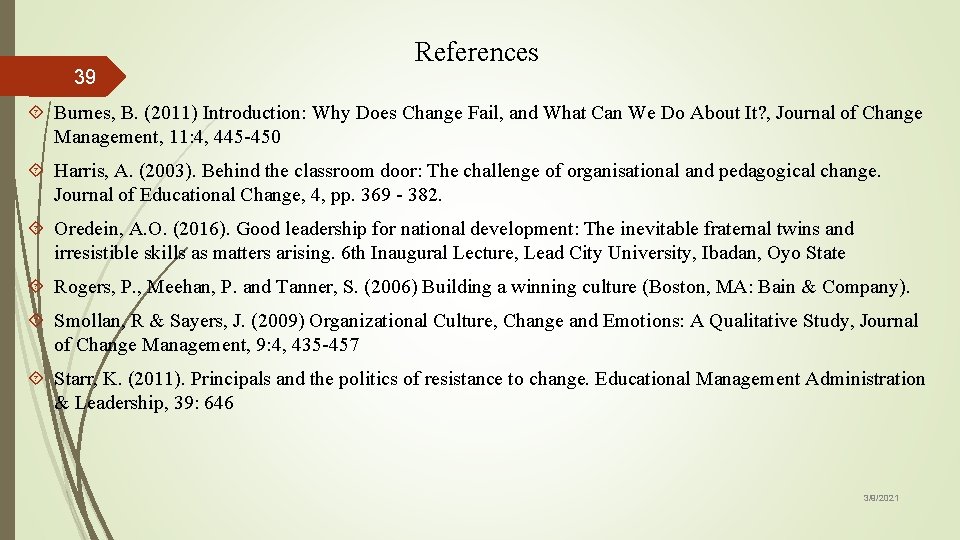 39 References Burnes, B. (2011) Introduction: Why Does Change Fail, and What Can We