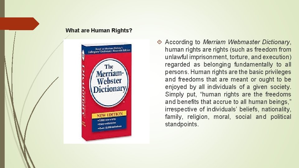 What are Human Rights? According to Merriam Webmaster Dictionary, human rights are rights (such