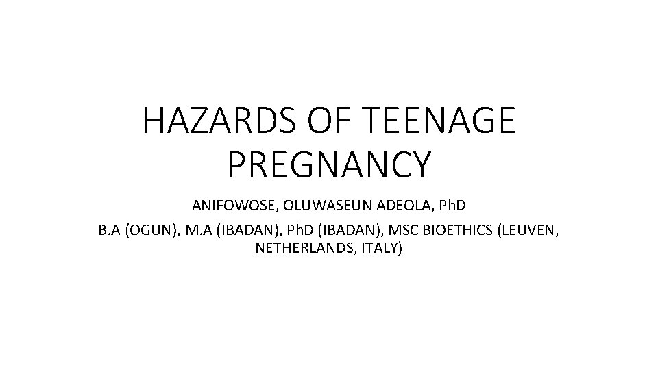 HAZARDS OF TEENAGE PREGNANCY ANIFOWOSE, OLUWASEUN ADEOLA, Ph. D B. A (OGUN), M. A