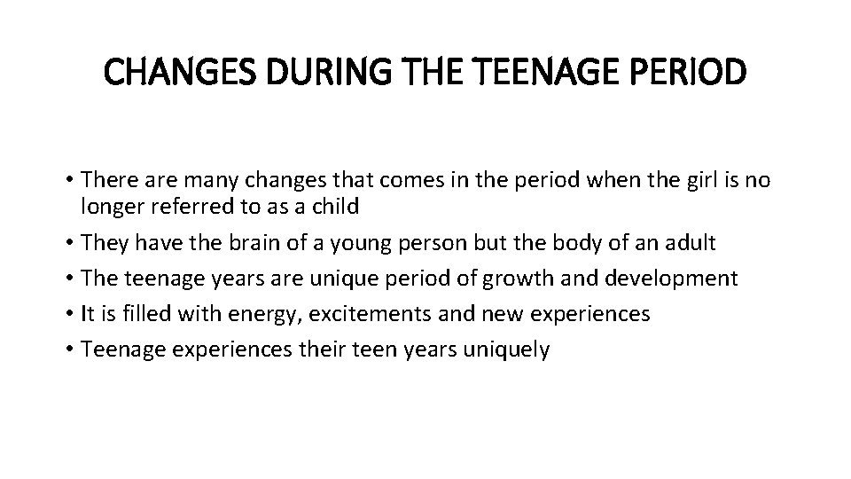 CHANGES DURING THE TEENAGE PERIOD • There are many changes that comes in the