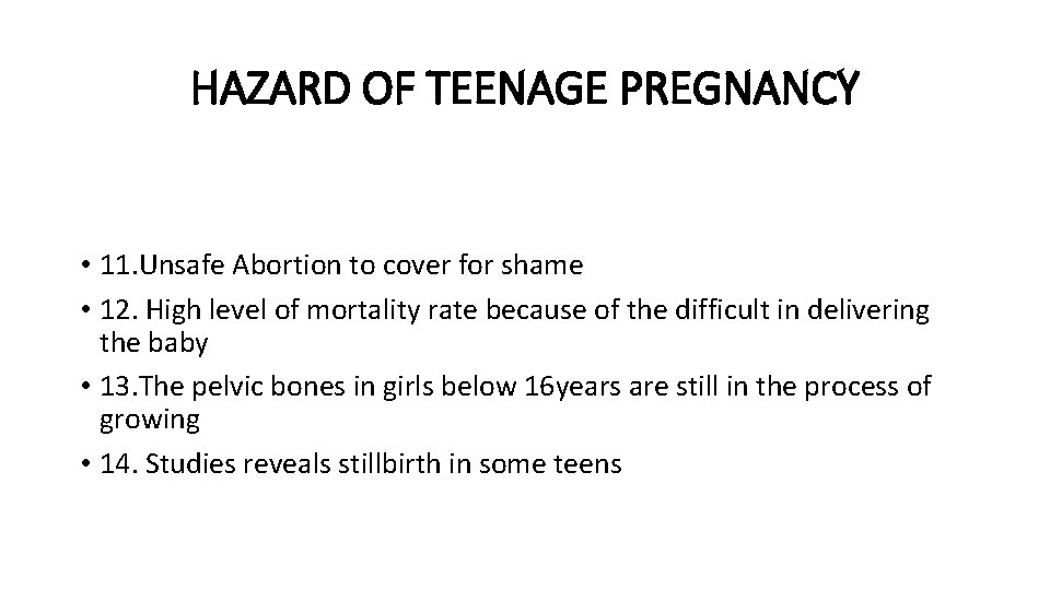 HAZARD OF TEENAGE PREGNANCY • 11. Unsafe Abortion to cover for shame • 12.