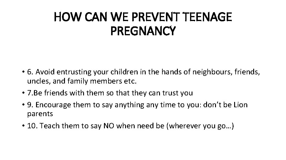 HOW CAN WE PREVENT TEENAGE PREGNANCY • 6. Avoid entrusting your children in the