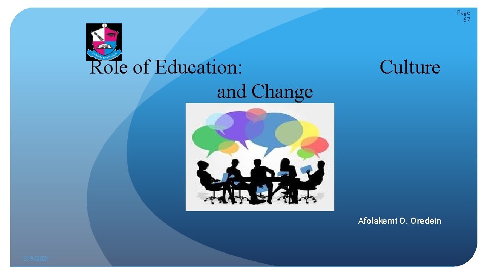 Page 67 Role of Education: Culture and Change Afolakemi O. Oredein 3/9/2021 