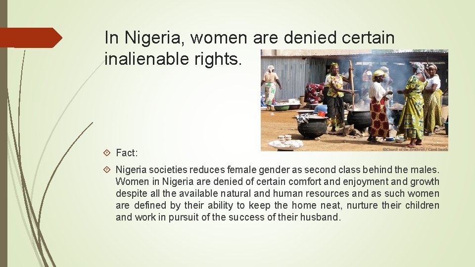 In Nigeria, women are denied certain inalienable rights. Fact: Nigeria societies reduces female gender