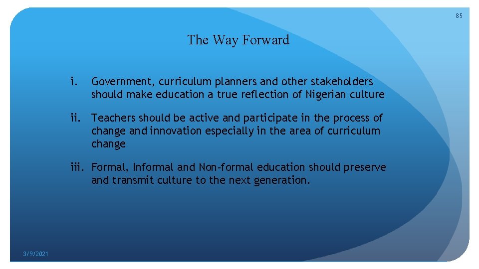 85 The Way Forward i. Government, curriculum planners and other stakeholders should make education
