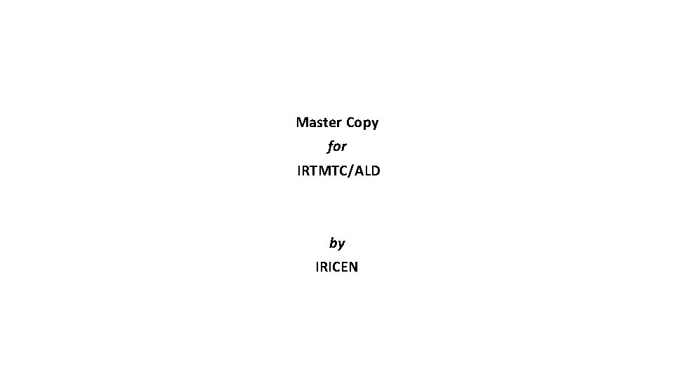 Master Copy for IRTMTC/ALD by IRICEN 