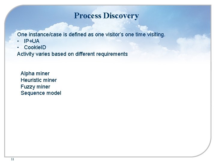 Process Discovery One instance/case is defined as one visitor’s one time visiting. • IP+UA