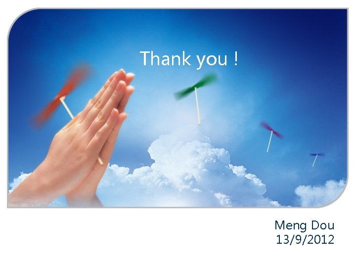 Thank you ! Meng Dou 13/9/2012 