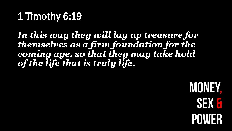 1 Timothy 6: 19 In this way they will lay up treasure for themselves