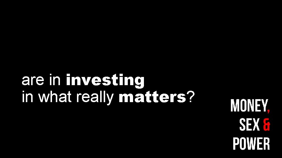 are in investing in what really matters? are in investing in what really matters?