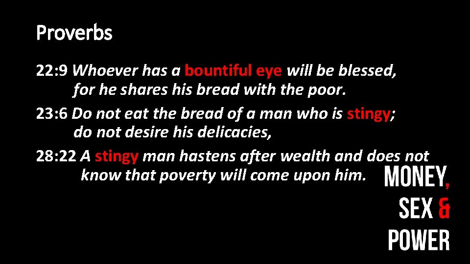 Proverbs 22: 9 Whoever has a bountiful eye will be blessed, for he shares