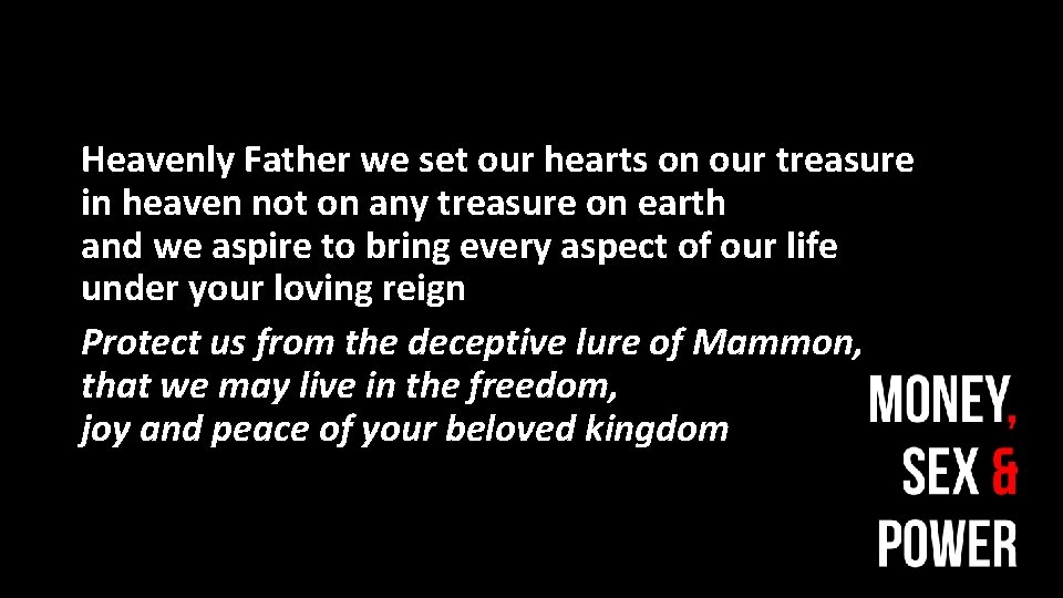 Heavenly Father we set our hearts on our treasure in heaven not on any