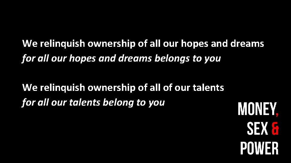We relinquish ownership of all our hopes and dreams for all our hopes and We relinquish ownership of all our hopes and dreams for all our hopes and