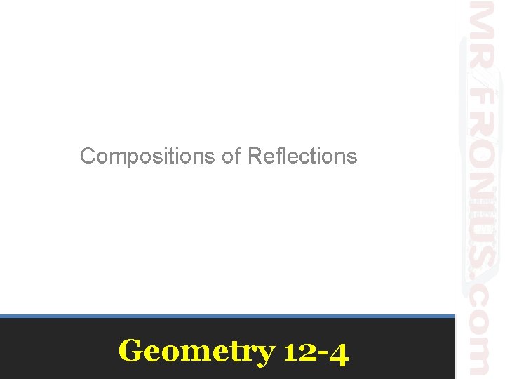 Compositions of Reflections Geometry 12 -4 Compositions of Reflections Geometry 12 -4