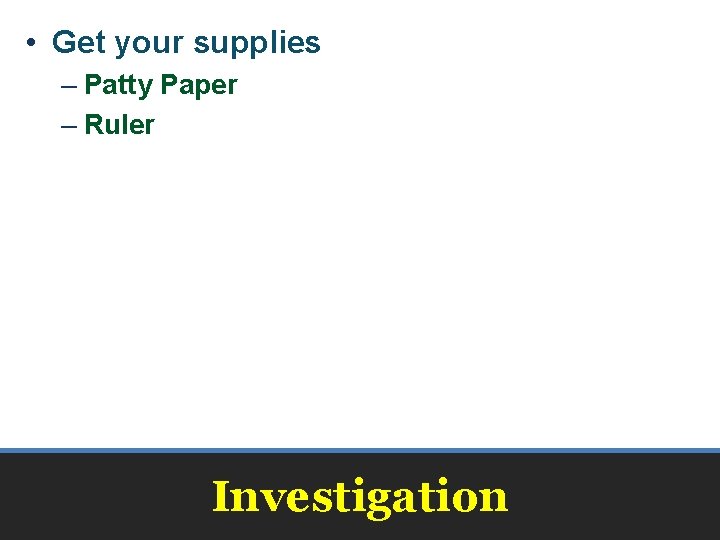 • Get your supplies – Patty Paper – Ruler Investigation • Get your supplies – Patty Paper – Ruler Investigation