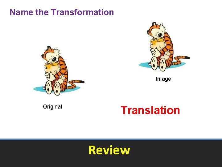 Name the Transformation Image Original Translation Review Name the Transformation Image Original Translation Review