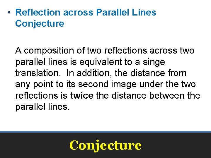 • Reflection across Parallel Lines Conjecture A composition of two reflections across two • Reflection across Parallel Lines Conjecture A composition of two reflections across two